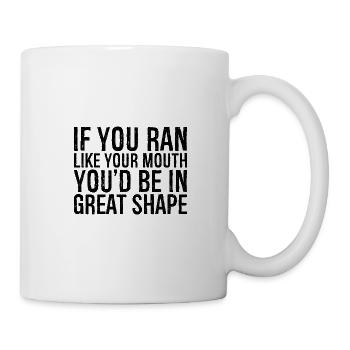if you ran like your mouth you d be in great shape - Tasse - Weiß - Rechts