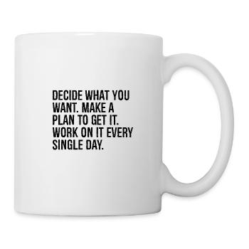 decide what you want make a plan to get it work - Tasse - Weiß - Rechts