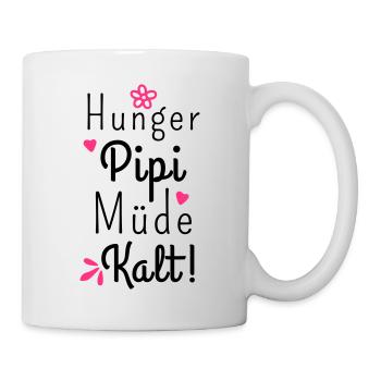 Hunger Pipi Müde Kalt - Lustiger Spruch Frauen - Tasse - Weiß - Rechts