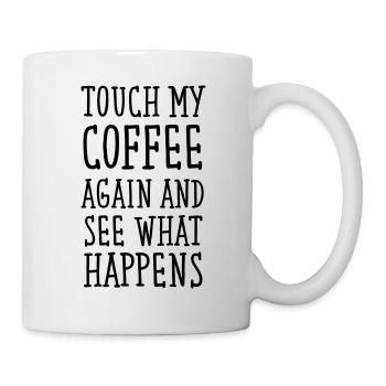 Touch My Coffee Again And See What Happens - Tasse - Weiß - Rechts
