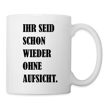 Ihr Seid Schon Wieder Ohne Aufsicht Fun Geschenk - Tasse - Weiß - Rechts
