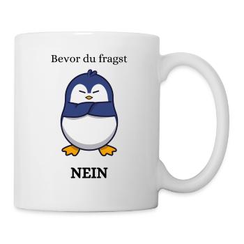 Bevor du fragst , NEIN , Pinguin - Tasse - Weiß - Rechts