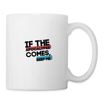 If The Apocalypse Comes, Beep Me - Tasse - Weiß - Rechts