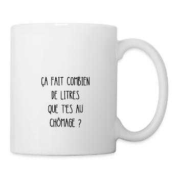 ça fait combien de litres que t'es au chômage - Mug blanc - blanc - Droite