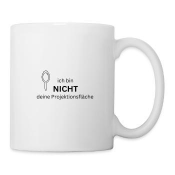 ich bin NICHT deine Projektionsfläche - Tasse - Weiß - Rechts
