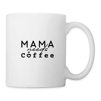 Mama needs Coffee - Tasse - Weiß - Rechts