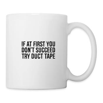 if at first you don't succeed try duct tape - Mug - white - Right