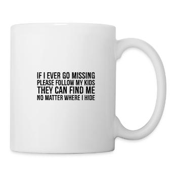 If I ever go missing please follow my kids they - Tasse - Weiß - Rechts