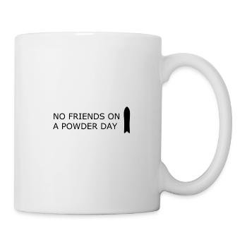 NO FRIENDS ON A POWDER DAY - Mug - white - Right