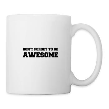 Don't forget to be awesome - Tasse - Weiß - Rechts