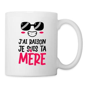 J'ai raison humour femme fête des mères maman - Mug blanc - blanc - Droite