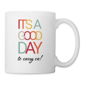 It`s a Good Day To Carry On - Tasse - Weiß - Rechts