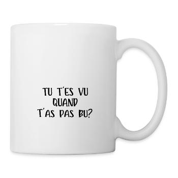 tu t'es vu quand t'as pas bu - Mug blanc - blanc - Droite