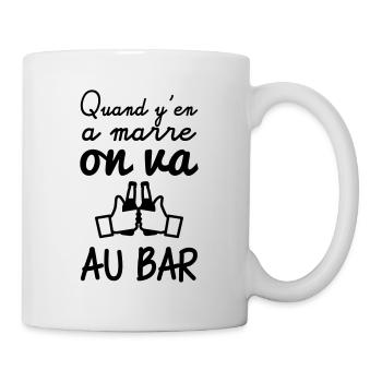 Quand y'en a marre on va au bar - Mug blanc - blanc - Droite