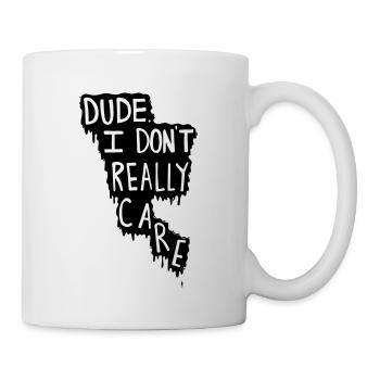 Dude. I Don't Really Care. - Tasse - Weiß - Rechts