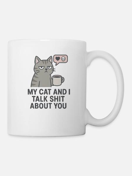 My Cat and I Talk Sh*t About You - Tasse - Weiß