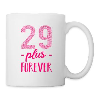 29 plus forever pink - Birthday Geburtstag lustig - Tasse - Weiß - Rechts