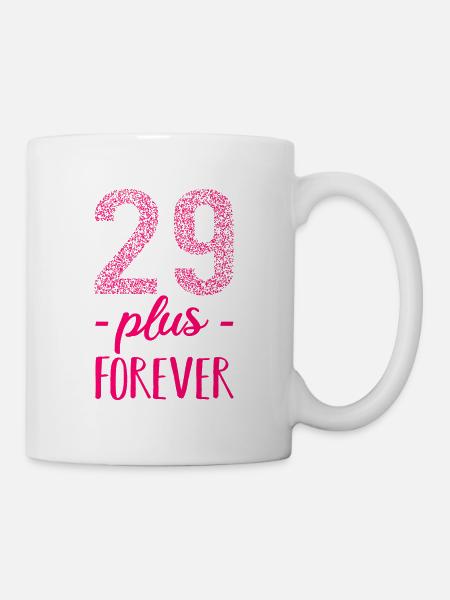 29 plus forever pink - Birthday Geburtstag lustig - Tasse - Weiß