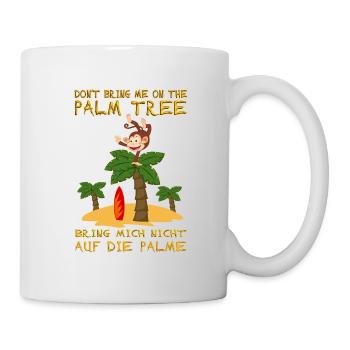 Don't bring me on the palm tree. Auf Palme bringen - Tasse - Weiß - Rechts