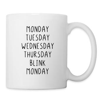 Monday Tuesday Wednesday Thursday Blink - Tasse - Weiß - Rechts