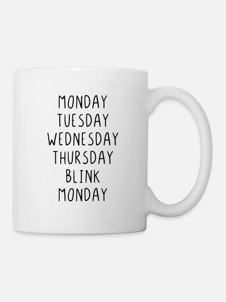 Monday Tuesday Wednesday Thursday Blink - Tasse - Weiß
