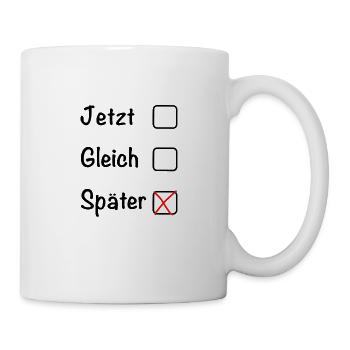 Jetzt Gleich Später - Tasse - Weiß - Rechts