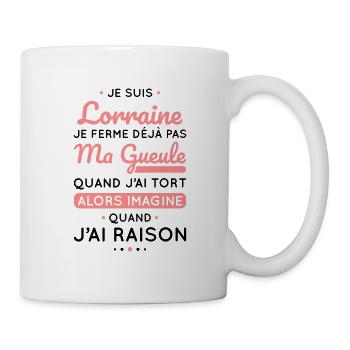 Je suis Lorraine - Je ferme pas ma gueule - Mug blanc - blanc - Droite