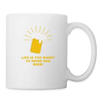 LIFE IS TOO SHORT TO DRINK BAD BEER - Tasse - Weiß - Rechts