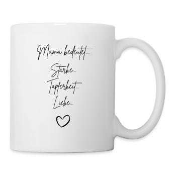 Mama bedeutet Stärke Tapferkeit und Liebe mit Herz - Tasse - Weiß - Rechts