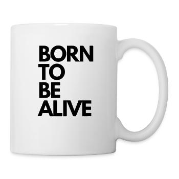 Born to Be Alive - Tasse - Weiß - Rechts