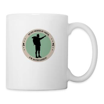 Es ist immer zu früh, um aufzugeben - Tasse - Weiß - Rechts