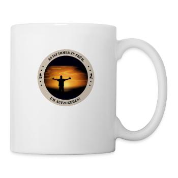 Es ist immer zu früh, um aufzugeben - Tasse - Weiß - Rechts