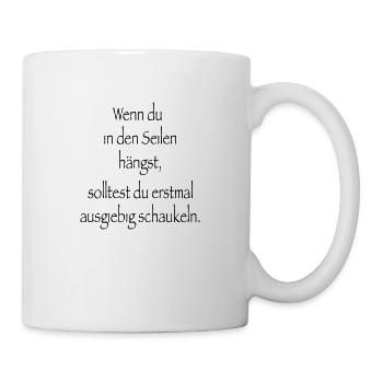 Spruch Wenn du in den Seilen hängst - Tasse - Weiß - Rechts