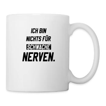 Ich bin nichts für schwache Nerven - Tasse - Weiß - Rechts