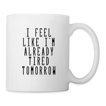 i feel like i'm already tired tomorrow - Mug blanc - blanc - Droite