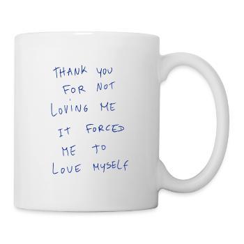 Thank You For Not Loving Me It Forced Me To Love… - Mug - white - Right