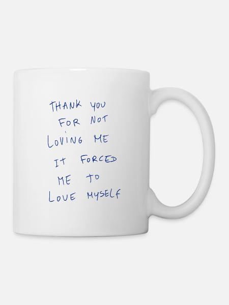 Thank You For Not Loving Me It Forced Me To Love… - Mug - white