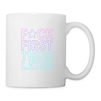 ★F CK FIRST THINK LATER – Poster/T-Shirt - Tasse - Weiß - Rechts