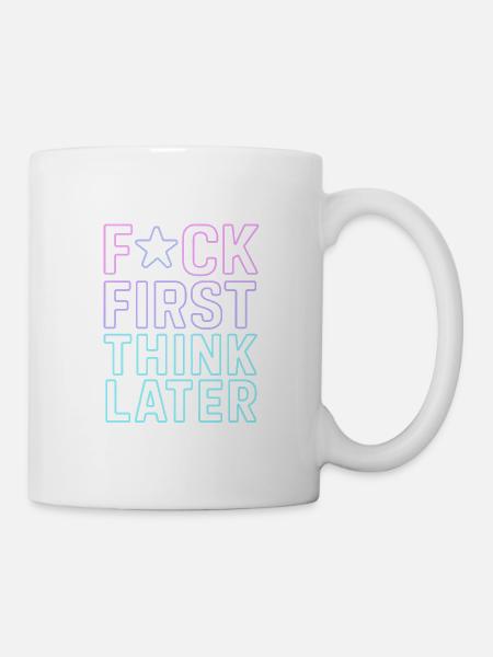 ★F CK FIRST THINK LATER – Poster/T-Shirt - Tasse - Weiß