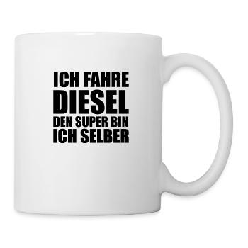 Ich fahre Diesel denn Super bin ich selber - Tasse - Weiß - Rechts