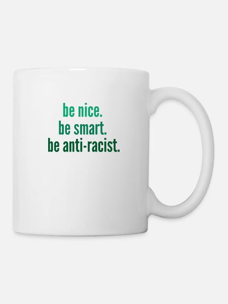 be nice. be smart. be anti-racist. - Tasse - Weiß