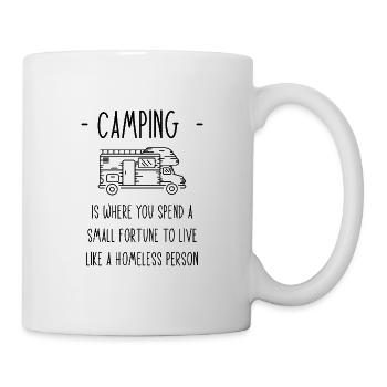 Camping Spend A Fortune To Live Like A Homeless - Mug - white - Right