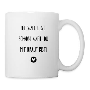 The world is beautiful because you are on it. Saying - Mug - white - Right