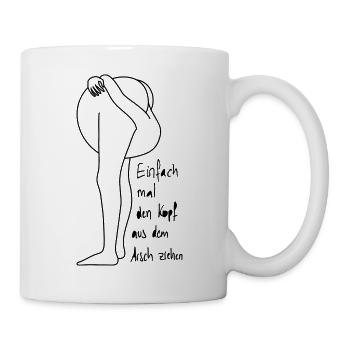 Einfach mal den Kopf aus dem Arsch ziehen, schwarz - Tasse - Weiß - Rechts
