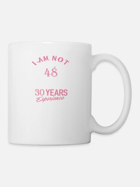 I am not 48 I am 18 with 30 years experience - Mug - white