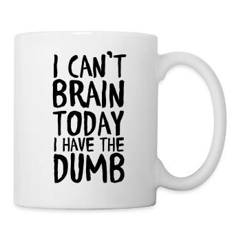 I Can't Brain Today I Have The Dumb - Mug - white - Right