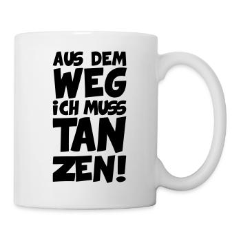 Aus dem Weg ich muss Tanzen! - Tasse - Weiß - Rechts