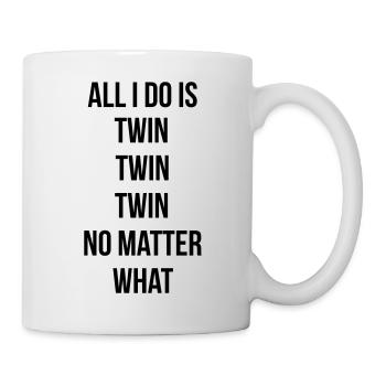 All I do is twin twin twin - Tasse - Weiß - Rechts
