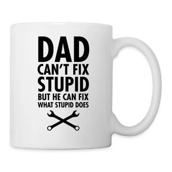 Dad Can't Fix Stupid... - Mug - white - Right