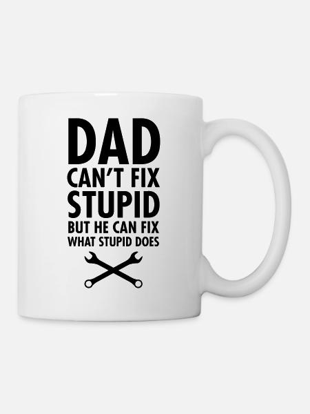 Dad Can't Fix Stupid... - Tasse - Weiß